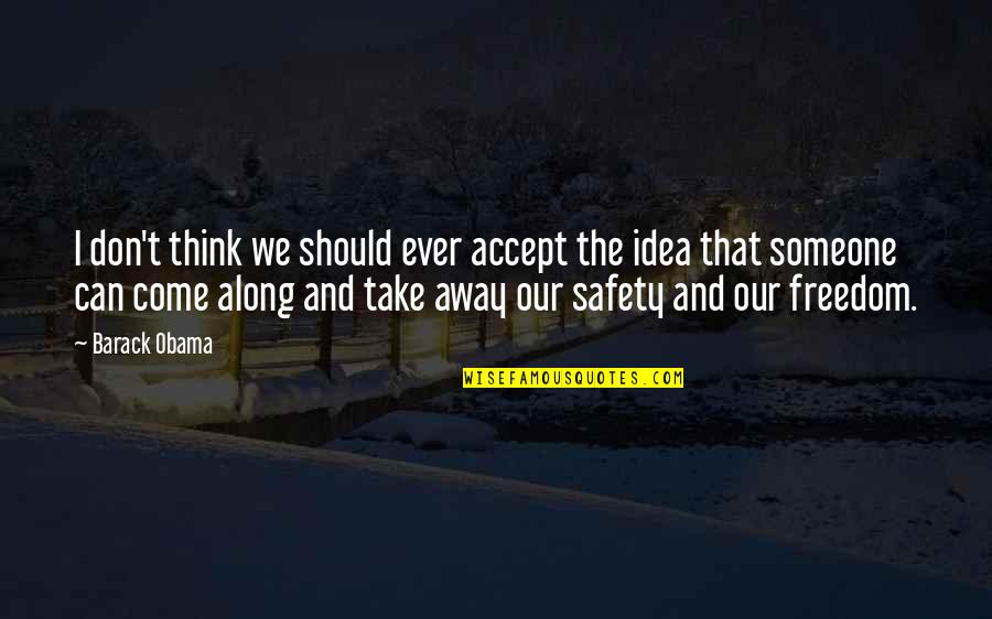 Freedom Over Safety Quotes By Barack Obama: I don't think we should ever accept the Freedom Over Safety Quotes By Barack Obama: I don't think we should ever accept the