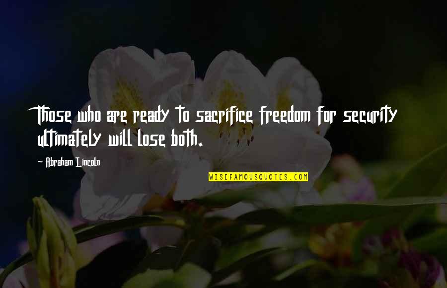 Freedom Over Security Quotes By Abraham Lincoln: Those who are ready to sacrifice freedom for