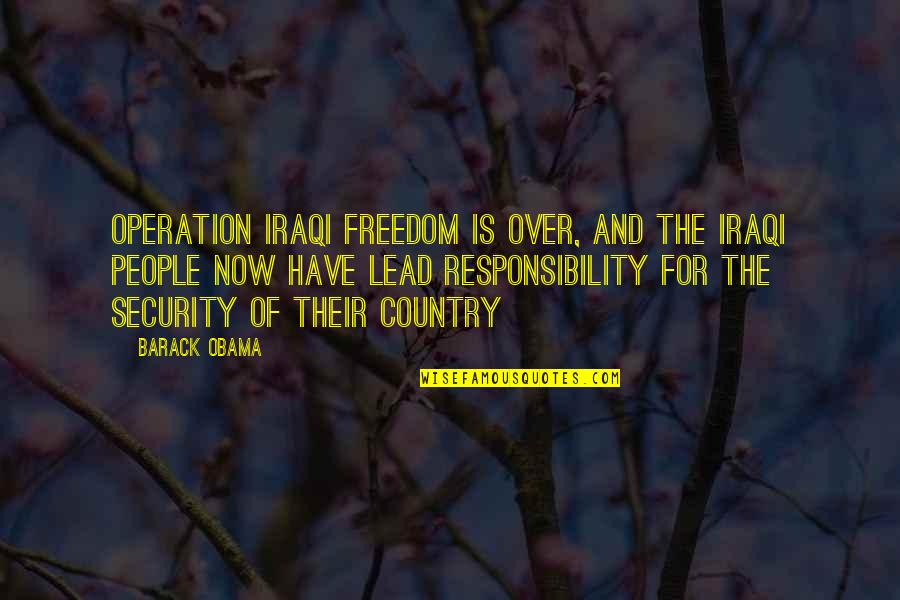 Freedom Over Security Quotes By Barack Obama: Operation Iraqi Freedom is over, and the Iraqi Freedom Over Security Quotes By Barack Obama: Operation Iraqi Freedom is over, and the Iraqi