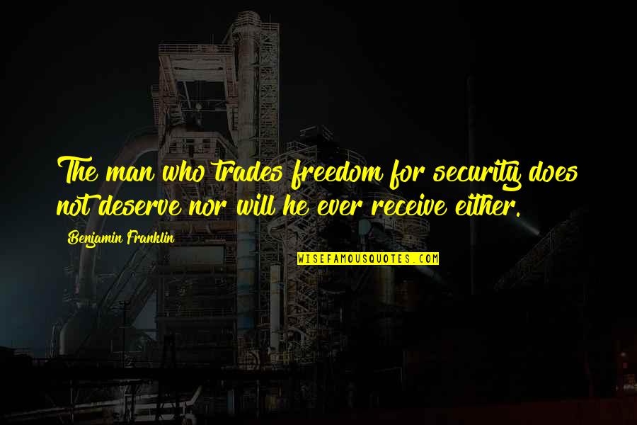 Freedom Over Security Quotes By Benjamin Franklin: The man who trades freedom for security does Freedom Over Security Quotes By Benjamin Franklin: The man who trades freedom for security does