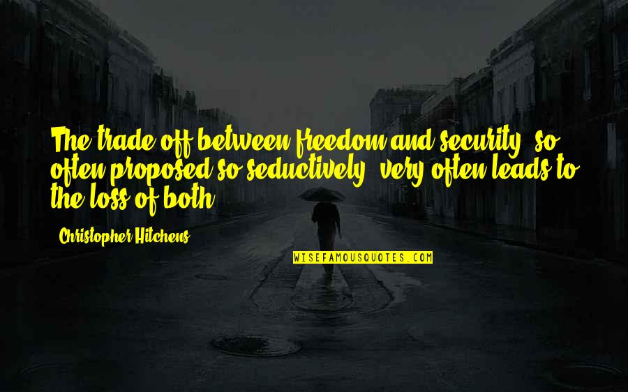 Freedom Over Security Quotes By Christopher Hitchens: The trade-off between freedom and security, so often Freedom Over Security Quotes By Christopher Hitchens: The trade-off between freedom and security, so often