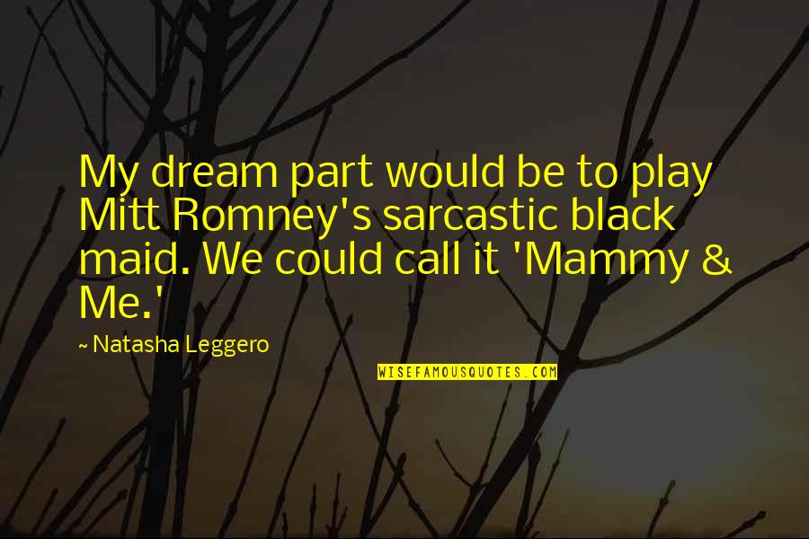 Freedom Plaza Quotes By Natasha Leggero: My dream part would be to play Mitt