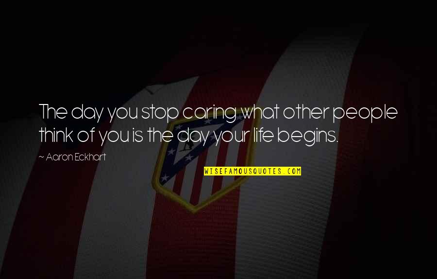 Freedom Quotations And Quotes By Aaron Eckhart: The day you stop caring what other people