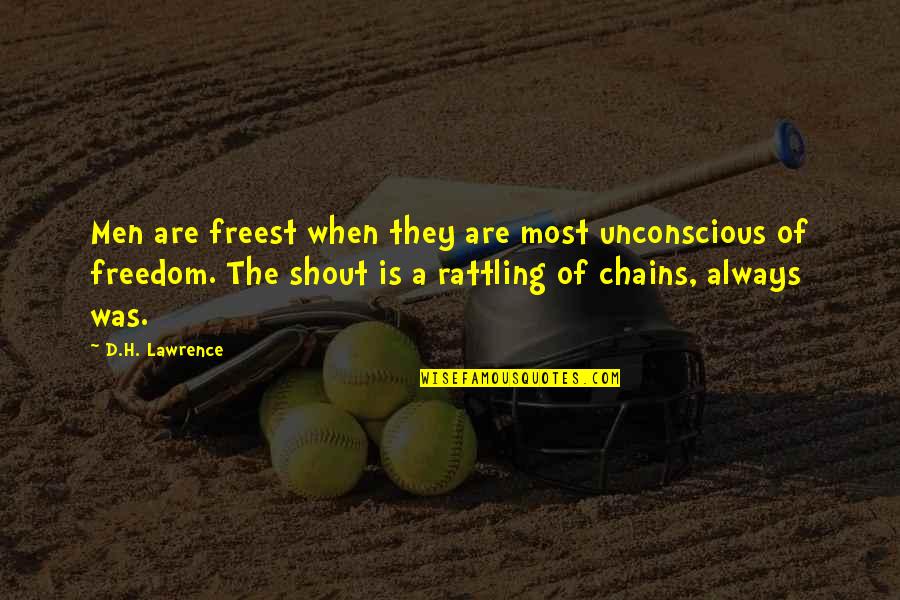 Freedom Quotes By D.H. Lawrence: Men are freest when they are most unconscious