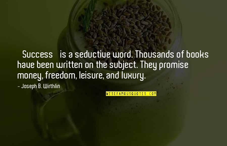 Freedom Quotes By Joseph B. Wirthlin: 'Success' is a seductive word. Thousands of books