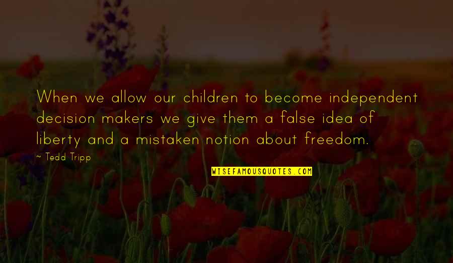 Freedom Quotes By Tedd Tripp: When we allow our children to become independent