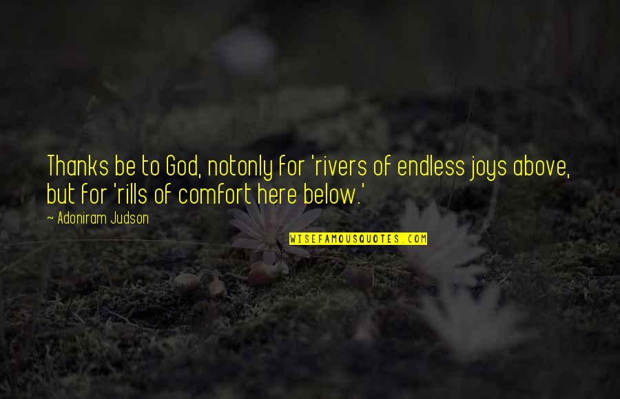 Freedom Rides 1965 Quotes By Adoniram Judson: Thanks be to God, notonly for 'rivers of