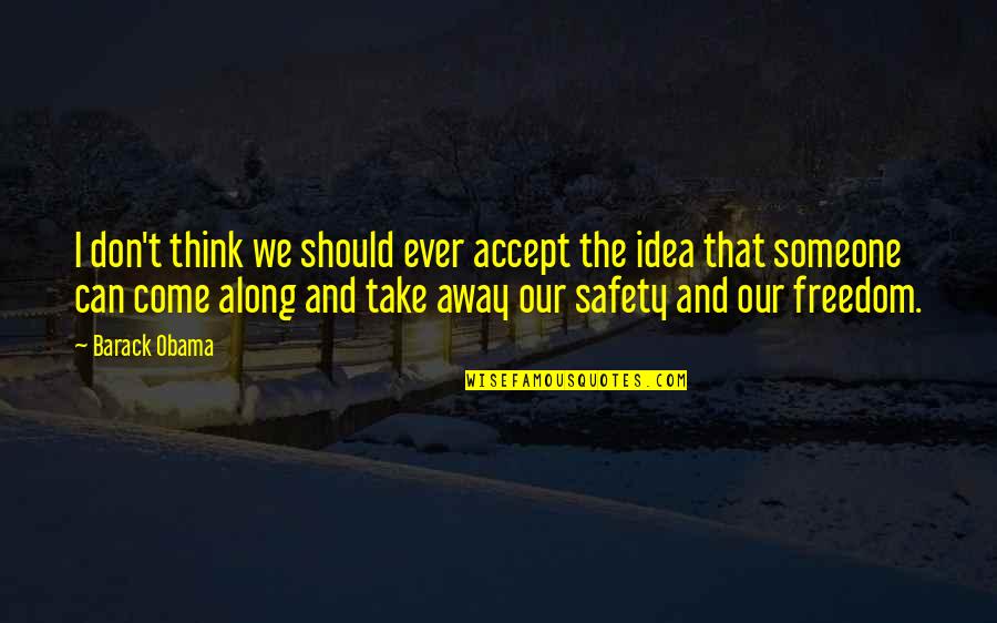 Freedom Safety Quotes By Barack Obama: I don't think we should ever accept the Freedom Safety Quotes By Barack Obama: I don't think we should ever accept the