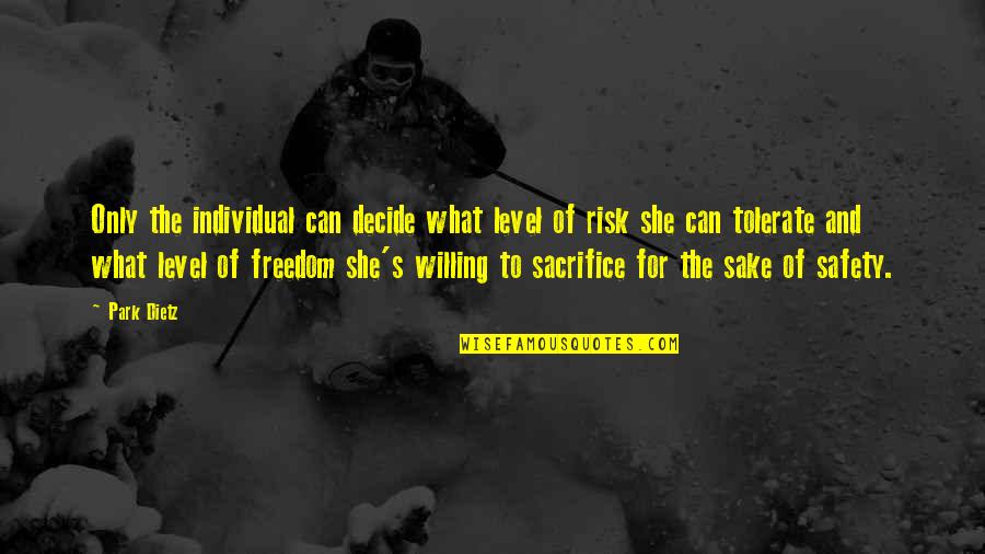 Freedom Safety Quotes By Park Dietz: Only the individual can decide what level of Freedom Safety Quotes By Park Dietz: Only the individual can decide what level of