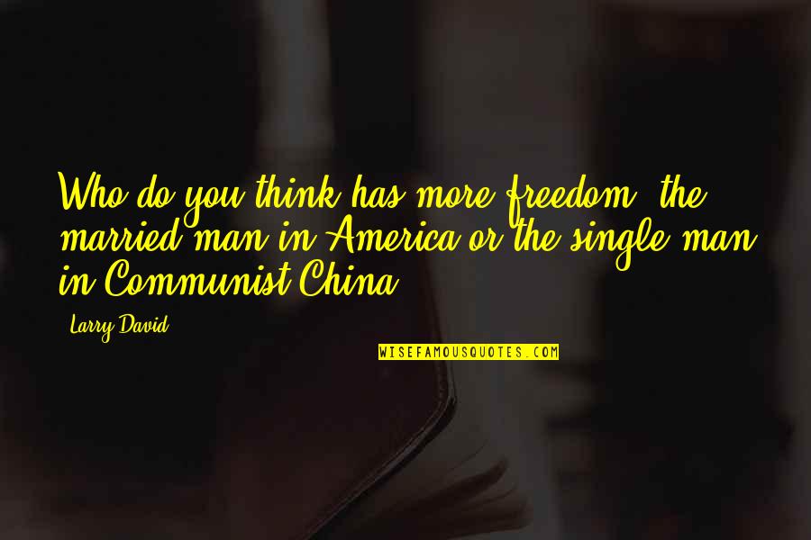 Freedom Single Quotes By Larry David: Who do you think has more freedom: the