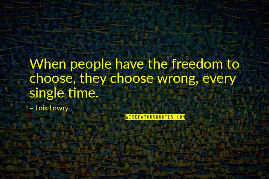 Freedom Single Quotes By Lois Lowry: When people have the freedom to choose, they