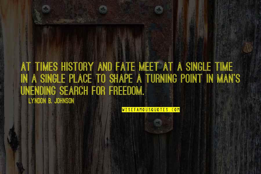 Freedom Single Quotes By Lyndon B. Johnson: At times history and fate meet at a
