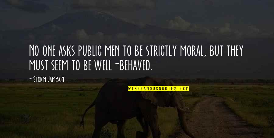 Freedom Struggles Quotes By Storm Jameson: No one asks public men to be strictly