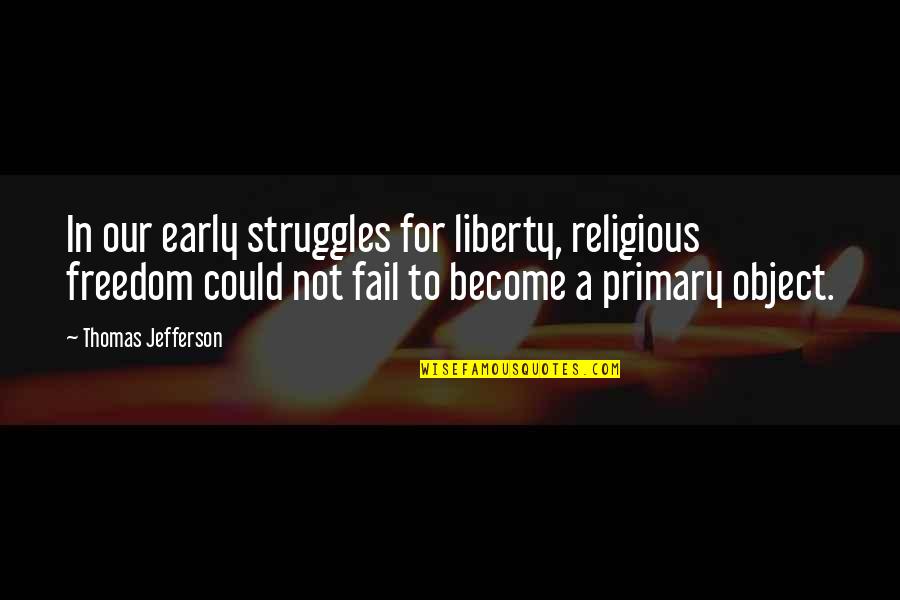 Freedom Struggles Quotes By Thomas Jefferson: In our early struggles for liberty, religious freedom Freedom Struggles Quotes By Thomas Jefferson: In our early struggles for liberty, religious freedom