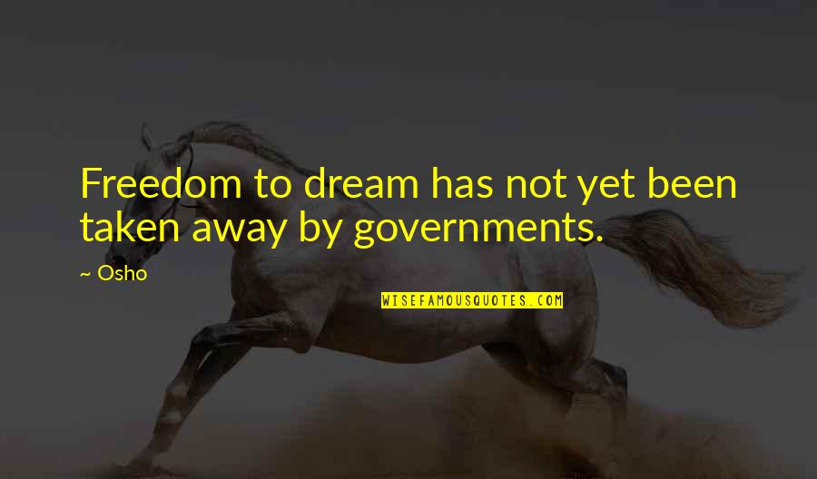 Freedom Taken Away Quotes By Osho: Freedom to dream has not yet been taken
