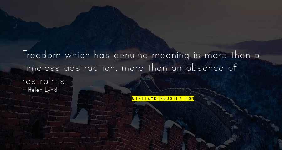 Freedom Timeless Quotes By Helen Lynd: Freedom which has genuine meaning is more than Freedom Timeless Quotes By Helen Lynd: Freedom which has genuine meaning is more than