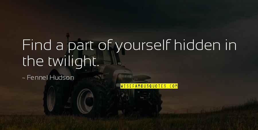 Freedom To Be Yourself Quotes By Fennel Hudson: Find a part of yourself hidden in the