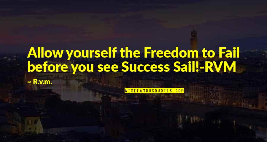 Freedom To Be Yourself Quotes By R.v.m.: Allow yourself the Freedom to Fail before you