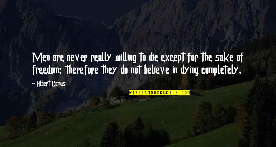 Freedom To Believe Quotes By Albert Camus: Men are never really willing to die except
