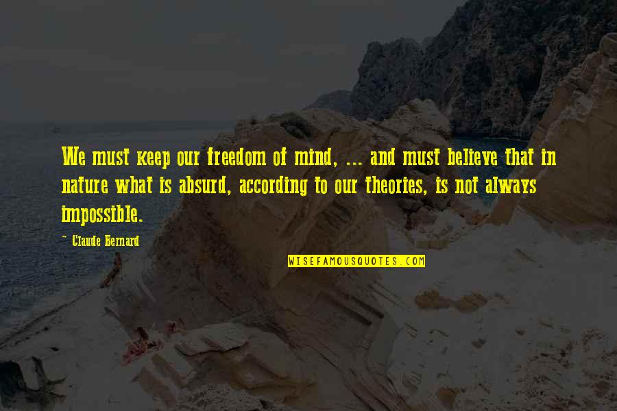 Freedom To Believe Quotes By Claude Bernard: We must keep our freedom of mind, ...