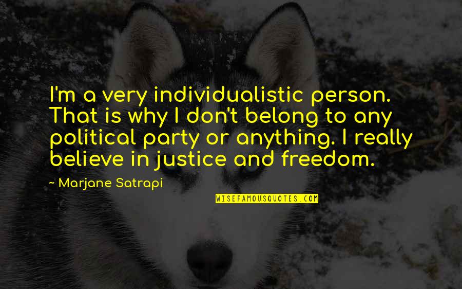 Freedom To Believe Quotes By Marjane Satrapi: I'm a very individualistic person. That is why