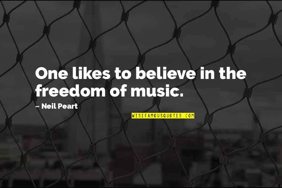 Freedom To Believe Quotes By Neil Peart: One likes to believe in the freedom of