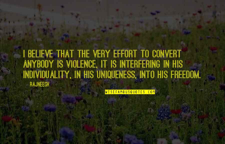 Freedom To Believe Quotes By Rajneesh: I believe that the very effort to convert