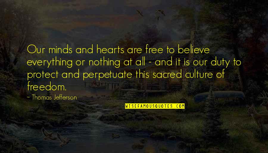 Freedom To Believe Quotes By Thomas Jefferson: Our minds and hearts are free to believe