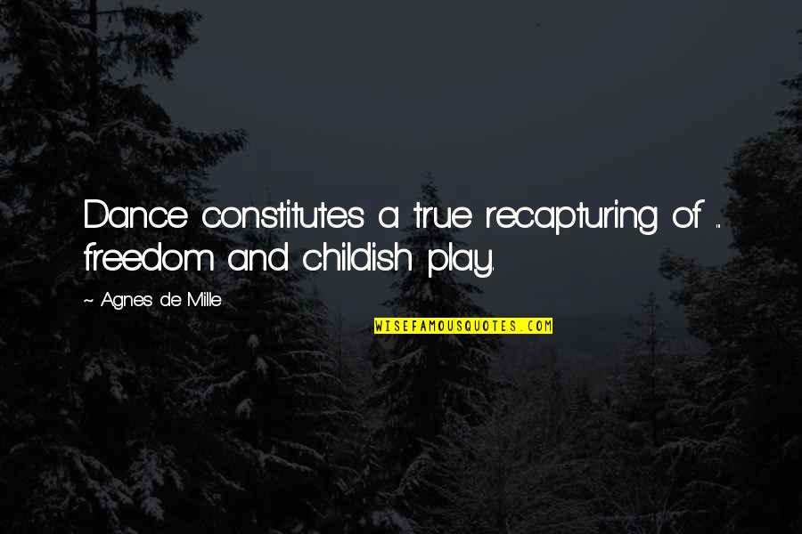 Freedom To Dance Quotes By Agnes De Mille: Dance constitutes a true recapturing of ... freedom