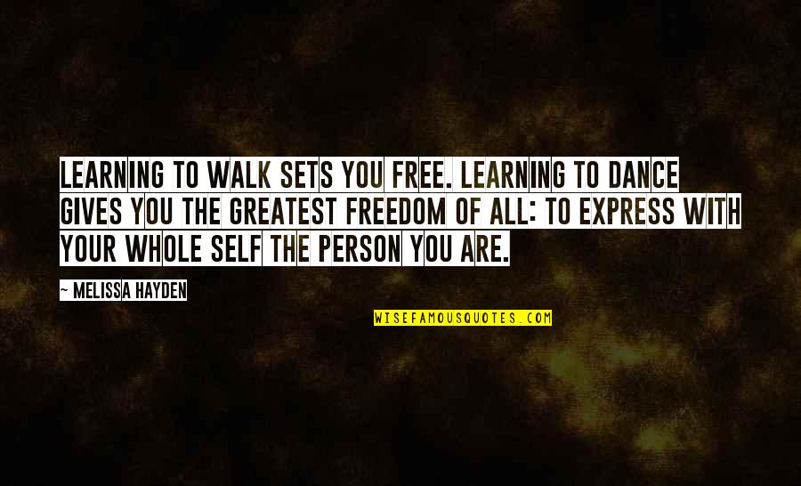 Freedom To Dance Quotes By Melissa Hayden: Learning to walk sets you free. Learning to