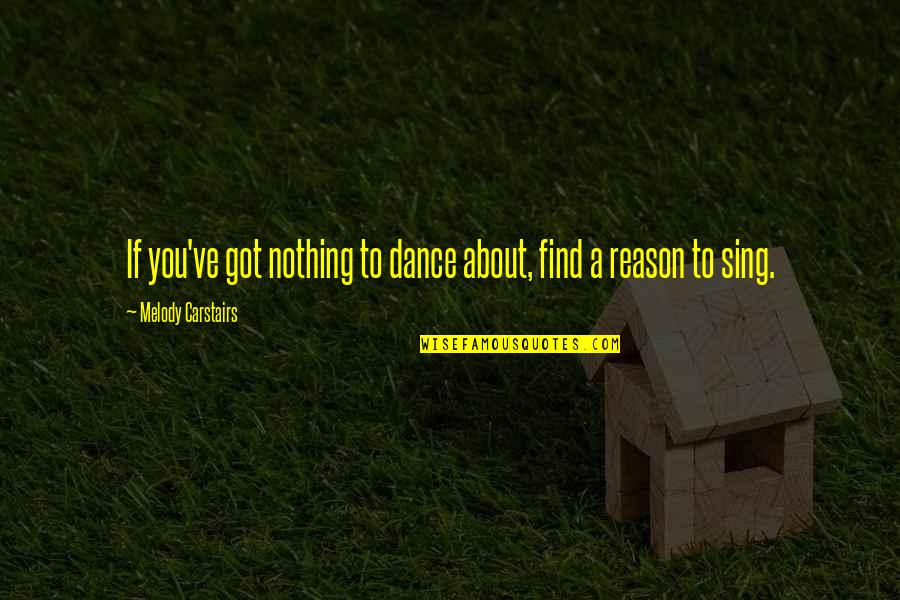 Freedom To Dance Quotes By Melody Carstairs: If you've got nothing to dance about, find