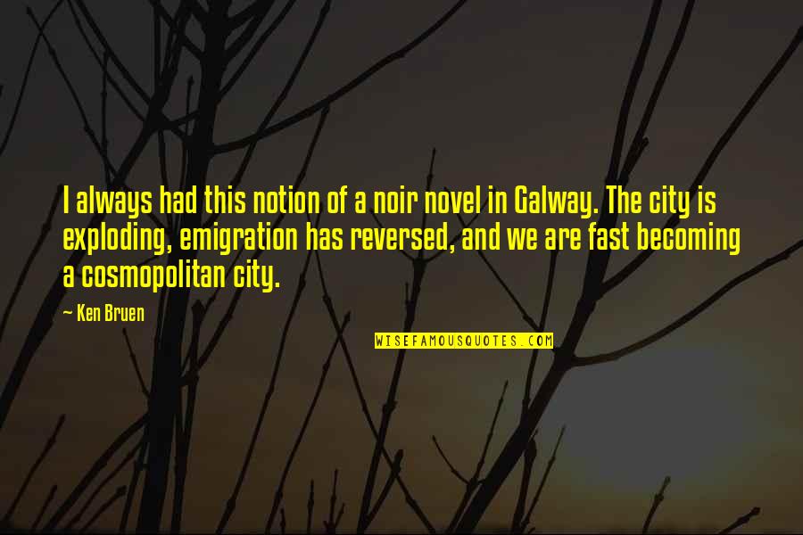 Freedom To Decide Quotes By Ken Bruen: I always had this notion of a noir Freedom To Decide Quotes By Ken Bruen: I always had this notion of a noir