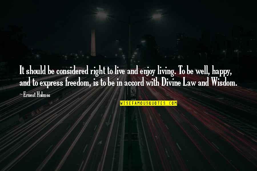 Freedom To Express Quotes By Ernest Holmes: It should be considered right to live and