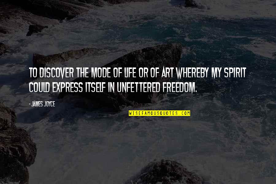 Freedom To Express Quotes By James Joyce: To discover the mode of life or of