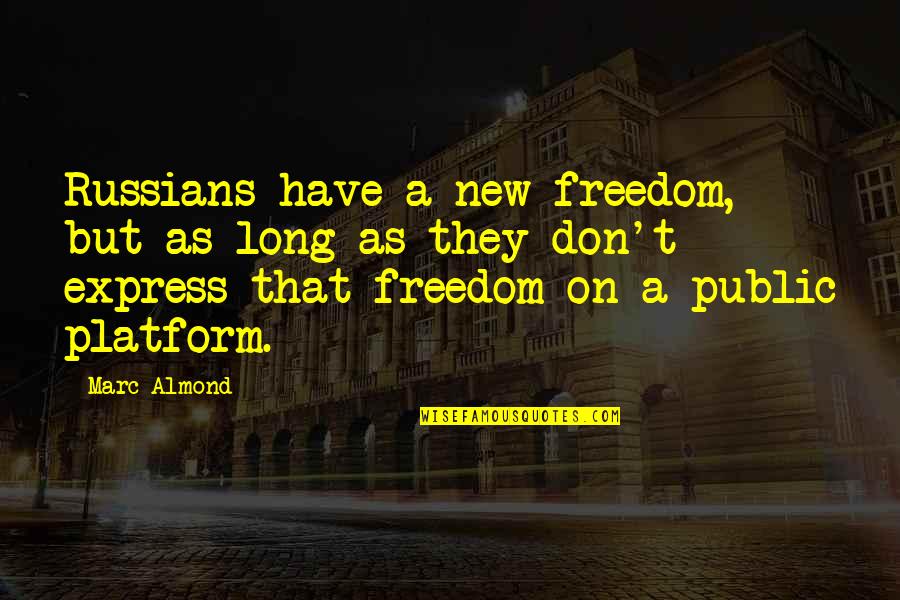 Freedom To Express Quotes By Marc Almond: Russians have a new freedom, but as long