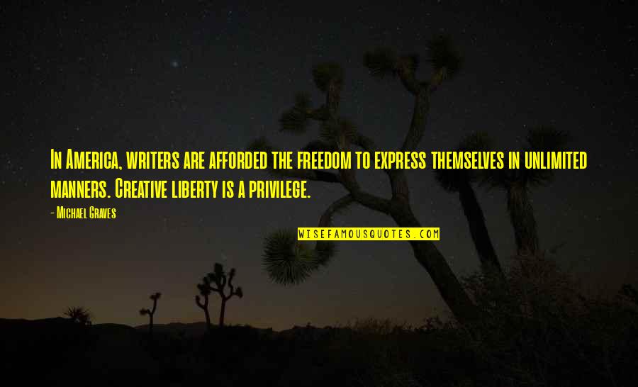 Freedom To Express Quotes By Michael Graves: In America, writers are afforded the freedom to