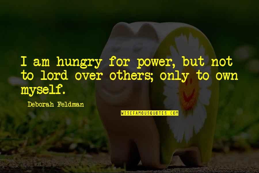 Freedom To Expression Quotes By Deborah Feldman: I am hungry for power, but not to