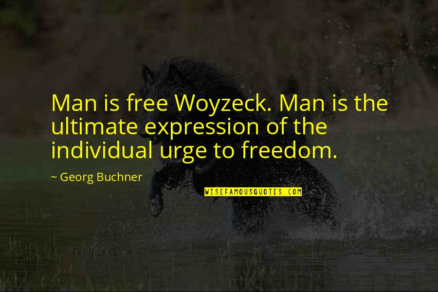Freedom To Expression Quotes By Georg Buchner: Man is free Woyzeck. Man is the ultimate