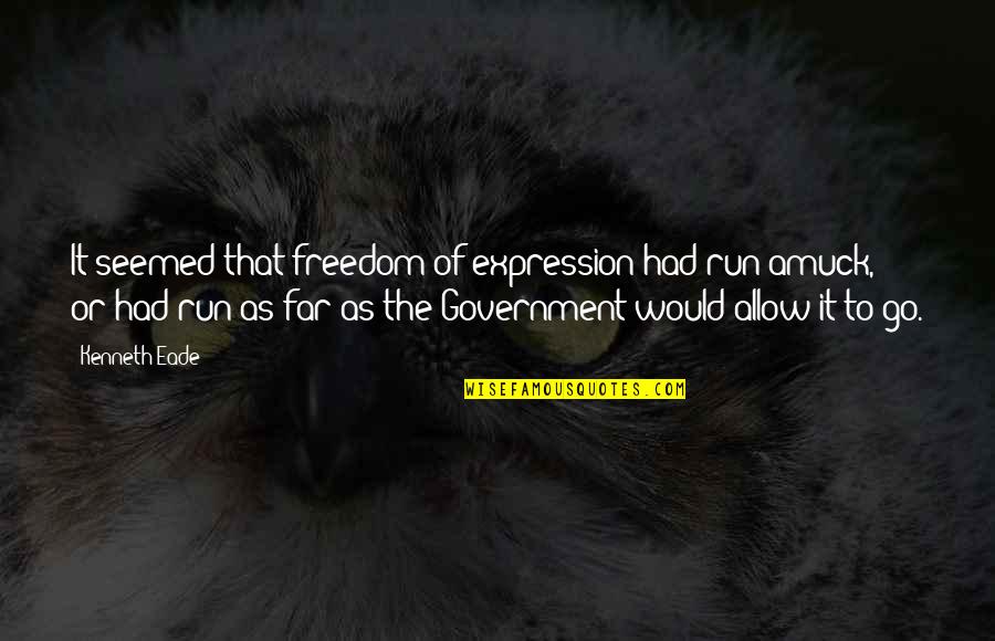 Freedom To Expression Quotes By Kenneth Eade: It seemed that freedom of expression had run