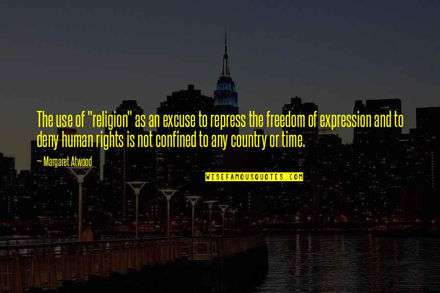 Freedom To Expression Quotes By Margaret Atwood: The use of "religion" as an excuse to