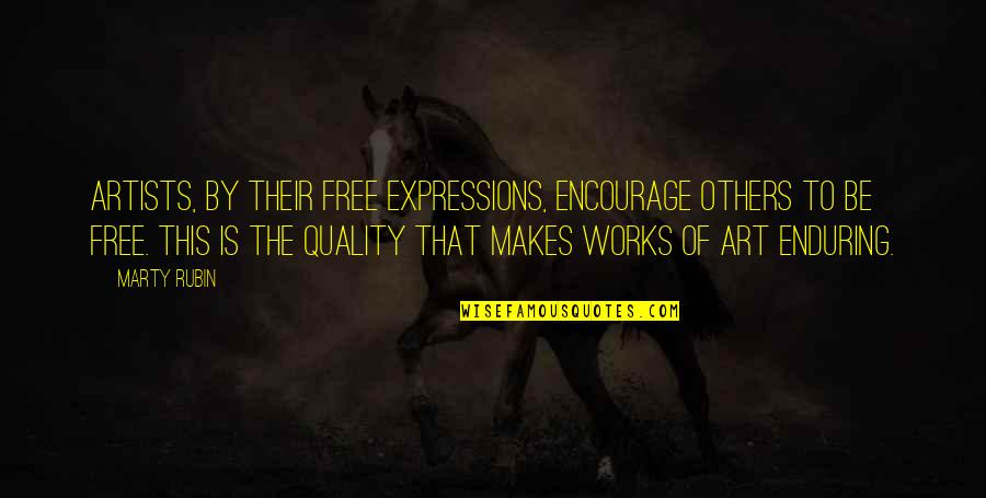 Freedom To Expression Quotes By Marty Rubin: Artists, by their free expressions, encourage others to