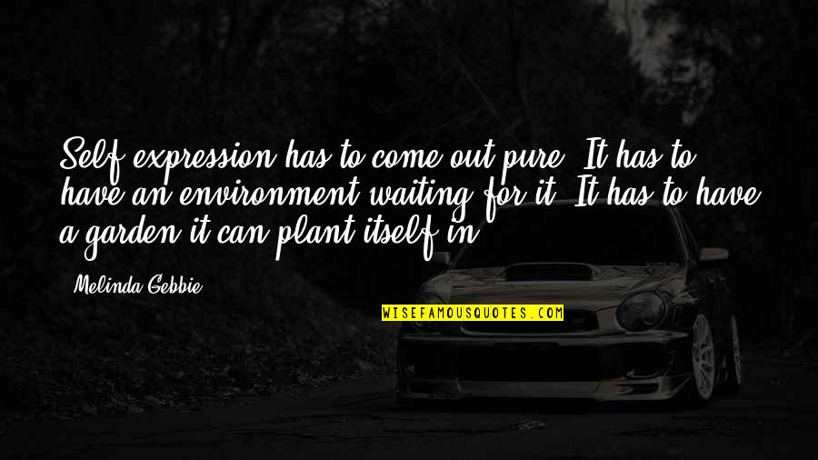 Freedom To Expression Quotes By Melinda Gebbie: Self-expression has to come out pure. It has