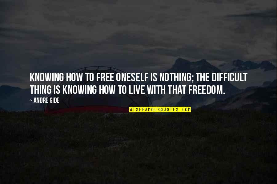 Freedom To Live Quotes By Andre Gide: Knowing how to free oneself is nothing; the Freedom To Live Quotes By Andre Gide: Knowing how to free oneself is nothing; the