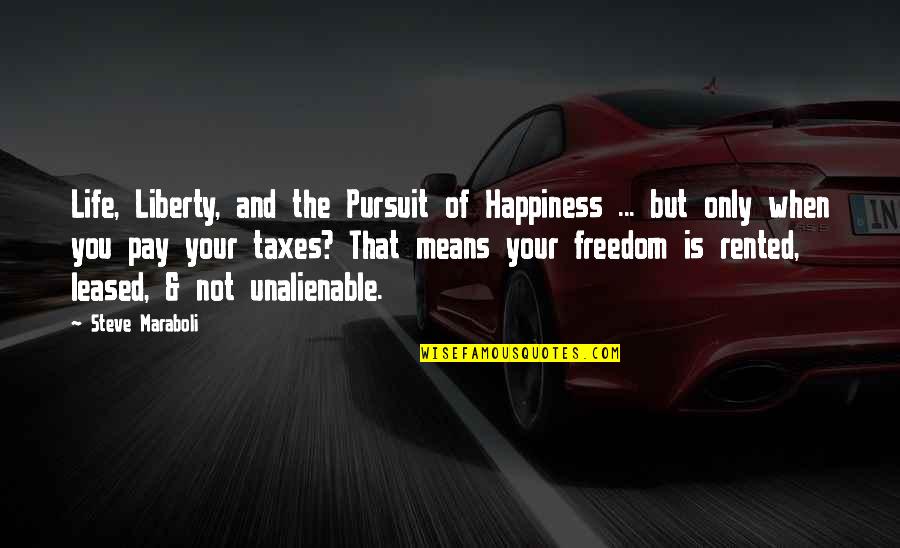 Freedom To Pursuit Happiness Quotes By Steve Maraboli: Life, Liberty, and the Pursuit of Happiness ...