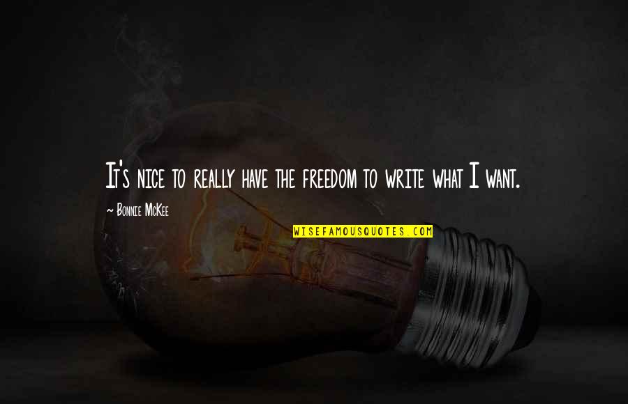 Freedom To Quotes By Bonnie McKee: It's nice to really have the freedom to