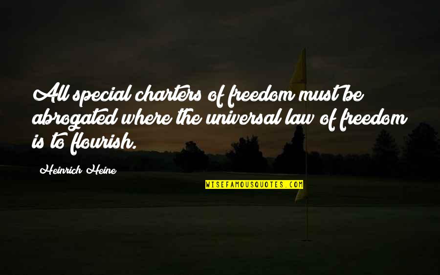 Freedom To Quotes By Heinrich Heine: All special charters of freedom must be abrogated