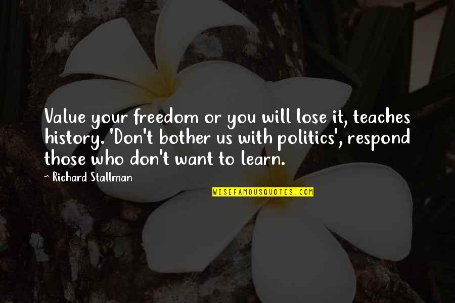 Freedom To Quotes By Richard Stallman: Value your freedom or you will lose it, Freedom To Quotes By Richard Stallman: Value your freedom or you will lose it,