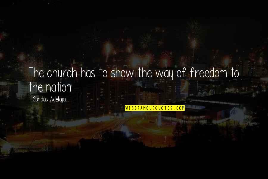 Freedom To Quotes By Sunday Adelaja: The church has to show the way of