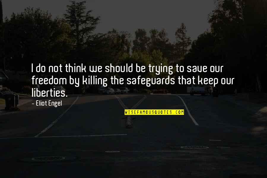 Freedom To Think Quotes By Eliot Engel: I do not think we should be trying