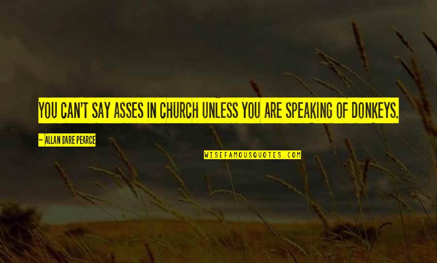 Freedom To Vote Quotes By Allan Dare Pearce: You can't say asses in church unless you